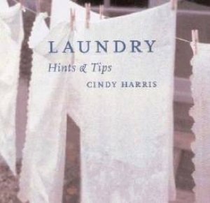 Laundry: Hints & Tips by Cindy Harris