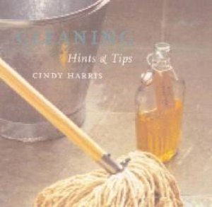 Cleaning: Hints And Tips by Cindy Harris