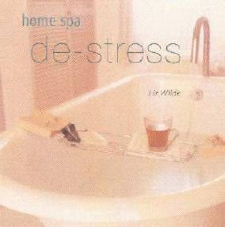 Home Spa: De-Stress by Liz Wilde