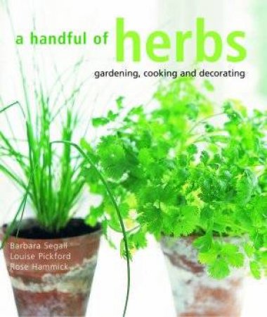 A Handful Of Herbs by B Segall, L Pickford & R Hammick