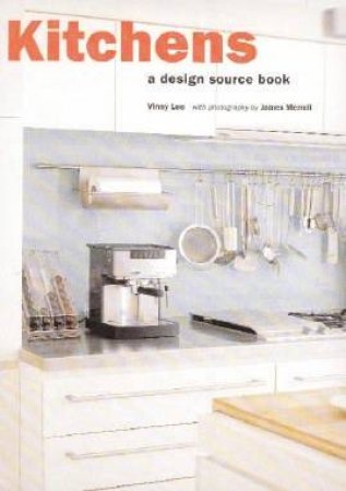 A Design Source Book: Kitchens by Vinny Lee