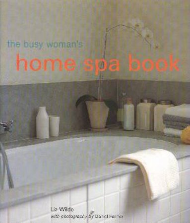 The Busy Woman's Home Spa Book by Liz Wilde