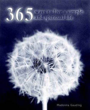 365 Ways To Live A Simple And More Spiritual Life by Madonna Gauding