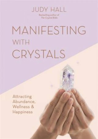 Manifesting With Crystals by Judy Hall