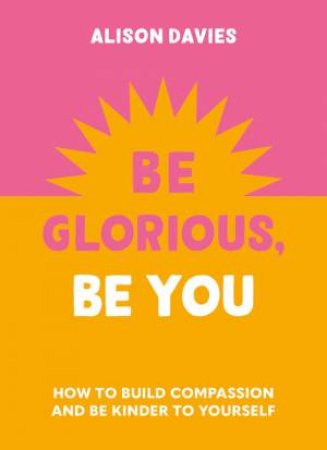 Be Glorious, Be You by Alison Davies