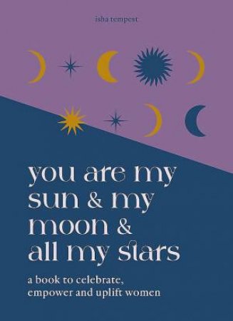 You are My Sun and My Moon and All My Stars by Isha Tempest