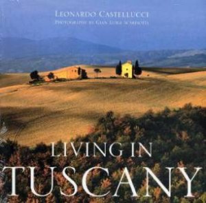 Living In Tuscany by Leonardo Castellucci