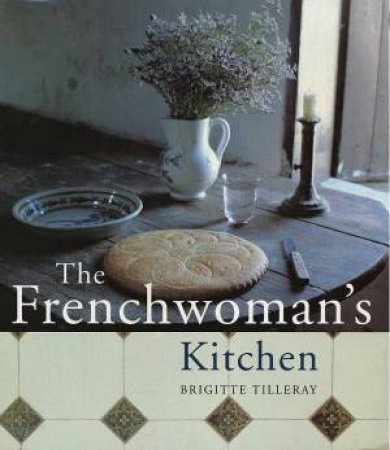 The Frenchwoman's Kitchen by Brigitte Tilleray