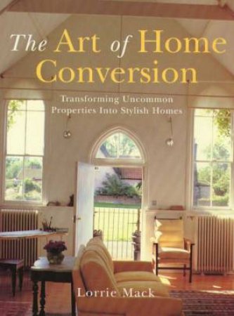 The Art Of Home Conversion by Lorrie Mack