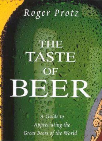 A Taste Of Beer by Roger Protz