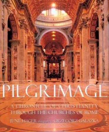 Pilgrimage: A Chronicle Of Christianity Through The Churches Of Rome by Jane Hager