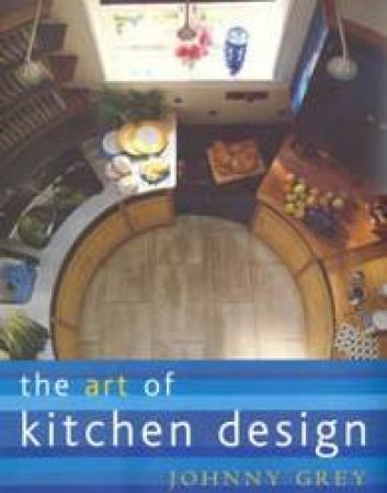 The Art Of Kitchen Design by Johnny Grey