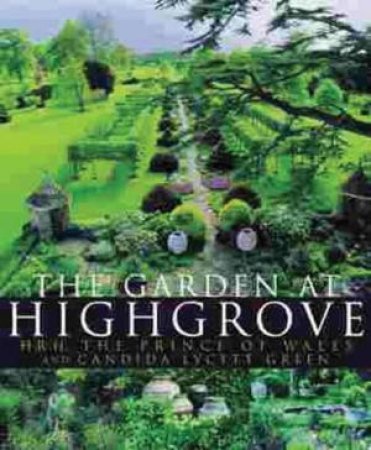 The Garden At Highgrove by Hrh Prince Of Wales & Candida Lycett-Green