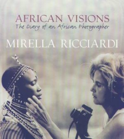 African Visions: The Diary Of An African Photographer by Mirella Ricciardi