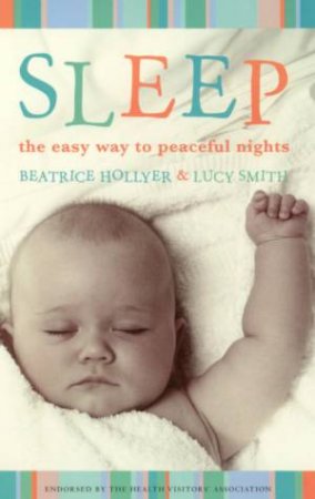 Sleep: The Easy Way To Peaceful Nights by Beatrice Hollyer & Lucy Smith