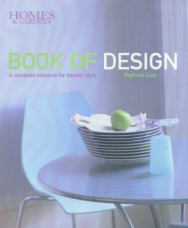 Homes & Gardens Book Of Design by Matthew Line