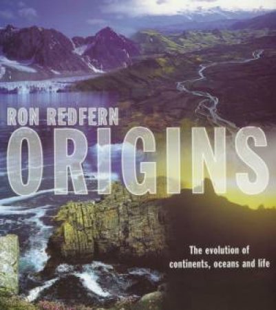 Origins: The Evolution Of Continents, Oceans And Life by Ron Redfern