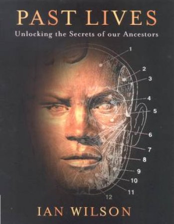 Past Lives: Unlocking The Secrets Of Our Ancestors by Ian Wilson