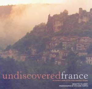 Undiscovered France by Brigitte Tilleray