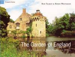 The Garden Of England: The Counties Of Kent, Surrey And Sussex by Rob Talbot & Robin Whiteman