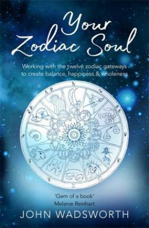 Turning The Wheel Of Your Zodiac Soul by John Wadsworth