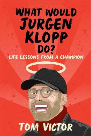 What Would Jurgen Klopp Do? by Tom Victor