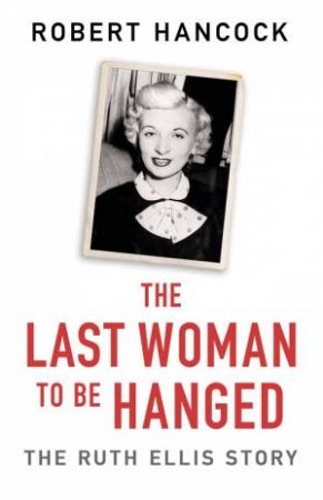 The Last Woman To Be Hanged by Robert Hancock