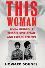This Woman Myra Hindley s Prison Love Affair and Escape Attempt