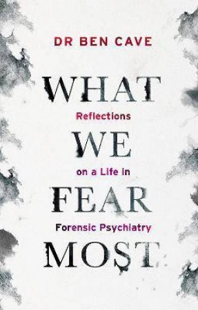 What We Fear Most by Dr Ben Cave