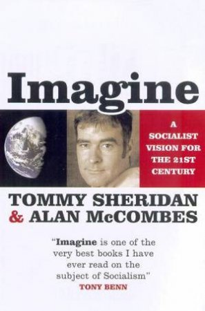 Imagine: A Socialist Vision For The 21st Century by T Sheridan & A McCoombes