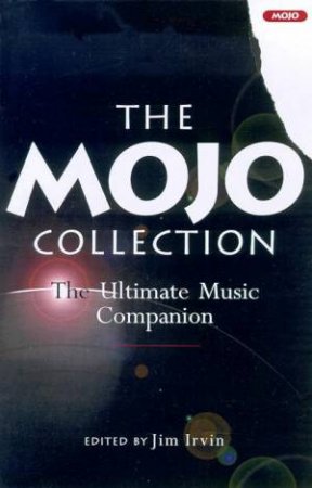 Mojo Collection: The Ultimate Music Companion by Jim Irvin