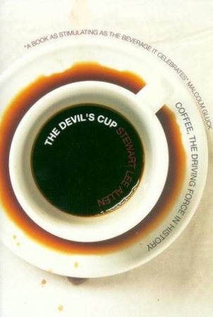 The Devil's Cup: Coffee, The Driving Force In History by Stewart Lee Allen