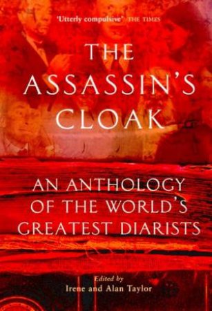 The Assassin's Cloak: An Anthology Of The World's Greatest Diarists by Irene & Alan Taylor