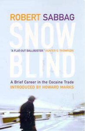 Snowblind: A Brief Career In The Cocaine Trade by Robert Sabbag