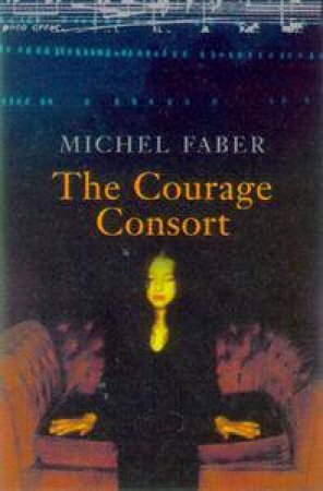 The Courage Consort by Michel Faber