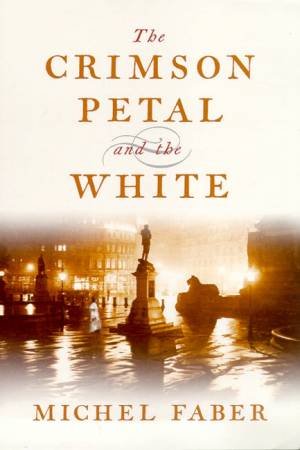 The Crimson Petal And The White by Michel Faber