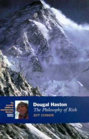 The Philosophy Of Risk: A Biography Of Dougal Haston by Jeff Connor