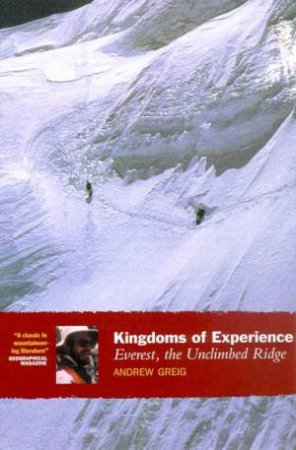 Kingdoms Of Experience: Everest The Unclimbed Ridge by Andrew Greig