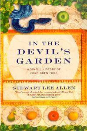 In The Devil's Garden: A Sinful History Of Forbidden Food by Stewart Lee Allen