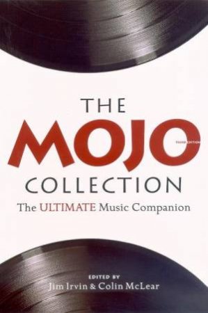 The Mojo Collection: The Ultimate Music Companion by Jim Irvin