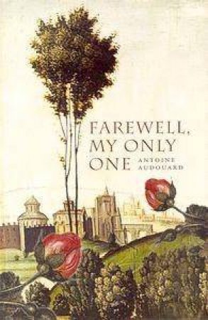 Farewell My Only One by Antonie Audouard