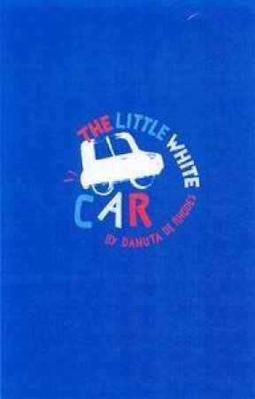 The Little White Car by Danuta DeRhodes