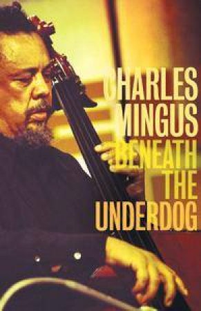 Beneath The Underdog by Charles Mingus