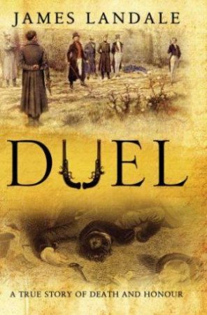 Duel: A True Story Of Death & Honour by James Landale