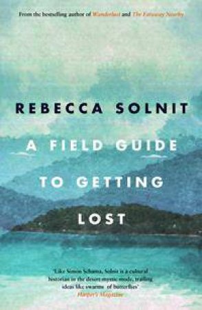 A Field Guide To Getting Lost by Rebecca Solnit