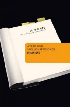 A Year Swollen With Appendices by Brian Eno