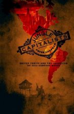 Jungle Capitalists A Story Of Globalisation Greed And Revolution