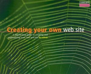 Screen Shots: Creating Your Own Web Site by Various