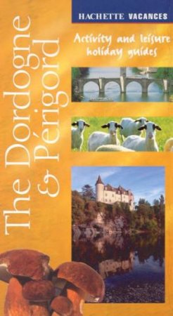 Vacances: The Dordogne & Perigord by Unknown