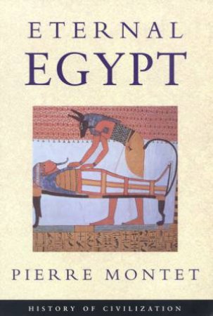 History Of Civilization: Eternal Egypt by Pierre Montet